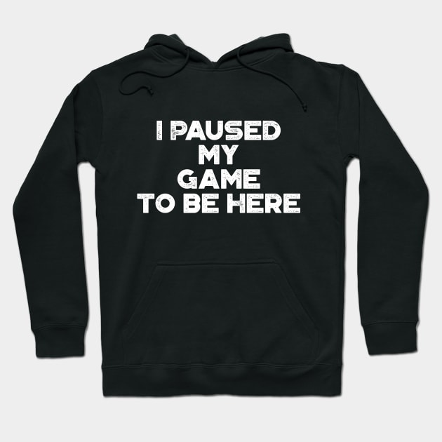 I Paused My Game To Be Here Funny (White) Hoodie by truffela